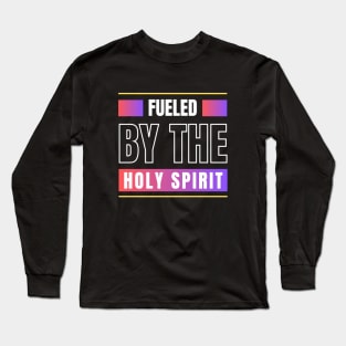 Fueled By The Holy Spirit | Christian Long Sleeve T-Shirt